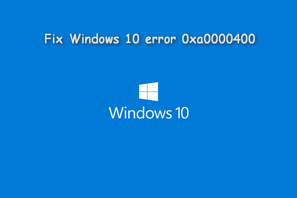 How To Fix Windows 10 Error 0xa0000400: Operations Guide - MiniTool