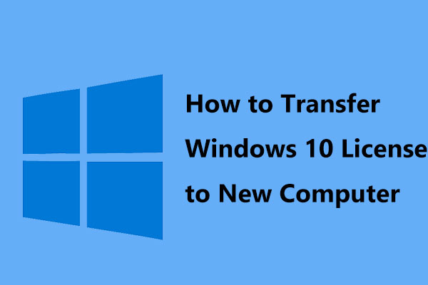 How To Transfer Windows 10 License To New Computer Minitool