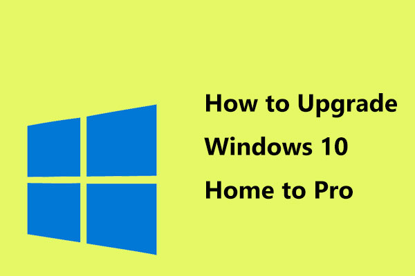 How to Upgrade Windows 10 Home to Pro without Losing Data Easily - MiniTool