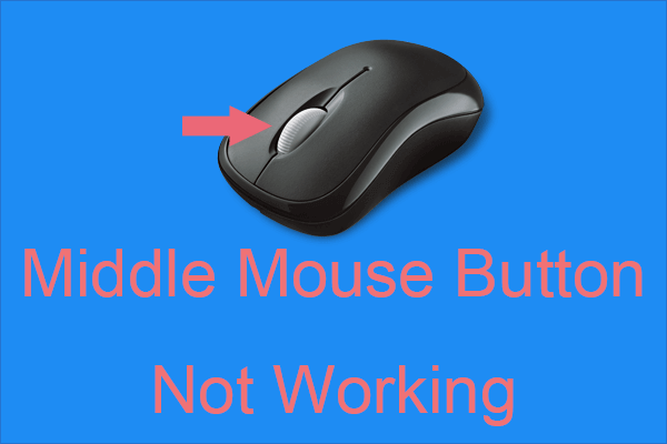 Middle Mouse Button Not Working Here Are 4 Solutions Minitool