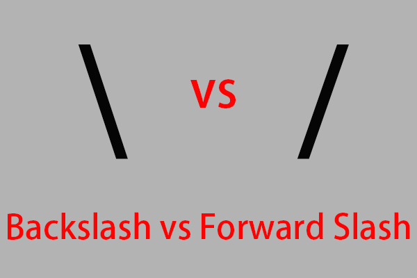 Backslash vs Forward Slash: Difference in Grammar, File Path - MiniTool