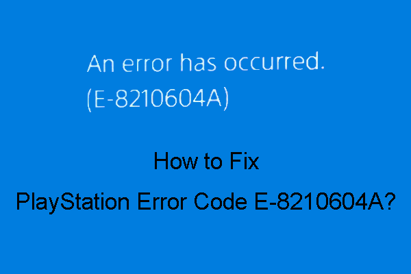 How to Fix PlayStation Error Code E-8210604A? [Easy Fixes] - MiniTool