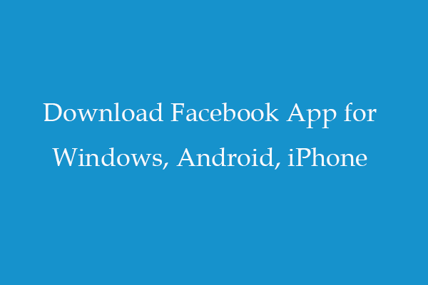Download Facebook App for Windows 10/11, Android, iPhone - MiniTool