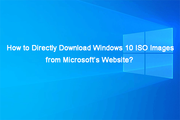 Windows 10 ISO Images Direct Download via Microsoft's Website - MiniTool