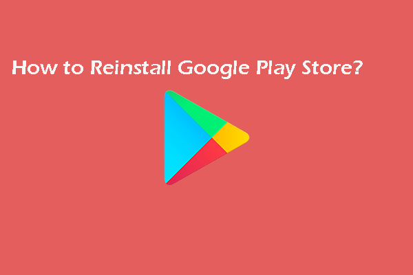 How to Reinstall Google Play Store on Your Device? - MiniTool