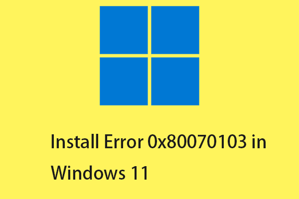 How To Fix The Install Error 0x80070103 In Windows 11 8 Ways Minitool 3098