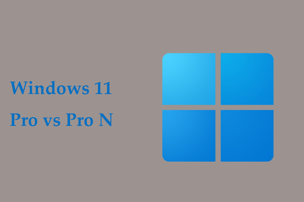 Windows 11 Pro vs Windows 11 Pro N vs Windows 11 Home