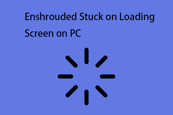 How to Fix Enshrouded Stuck on Loading Screen on PC?