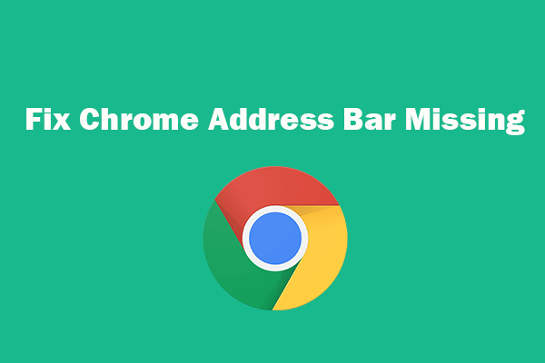 Chrome Address Bar Missing? 5 Ways to It Back