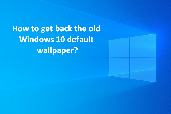 How To Bring Back The Old Windows 10 Default Wallpaper Background